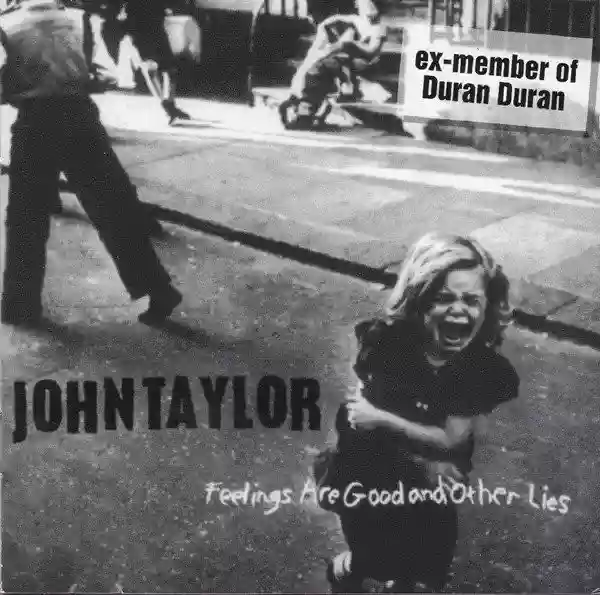John Taylor: Feelings Are Good and Other Lies