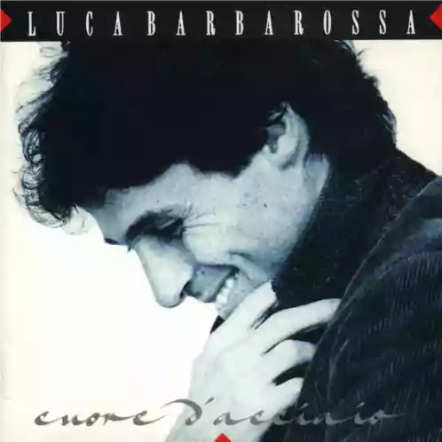 Luca Barbarossa: Cuore d'acciaio
