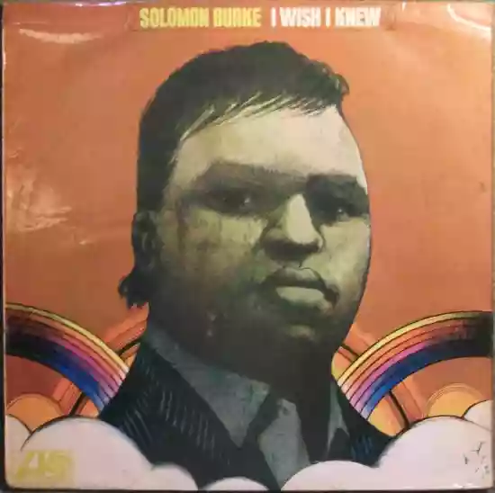 Solomon Burke: I Wish I Knew