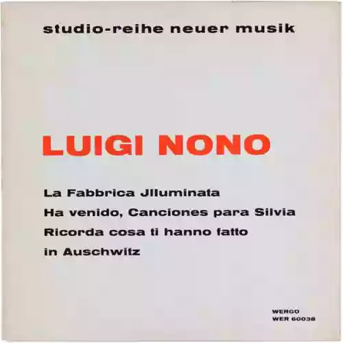 Cover Luigi Nono - La fabbrica illuminata / Ha venido, canciones para Silvia / Ricorda cosa ti hanno fatto in Auschwitz