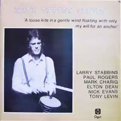 Keith Tippett Septet: A Loose Kite in a Gentle Wind Floating With Only My Will for an Anchor
