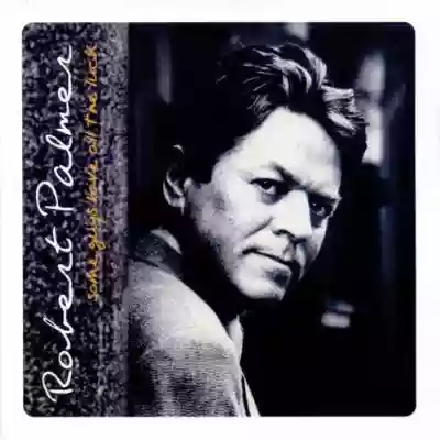 Robert Palmer: Some Guys Have All the Luck