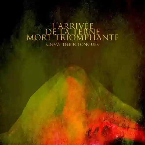 Gnaw Their Tongues: L'Arrivée De La Terne Mort Triomphante