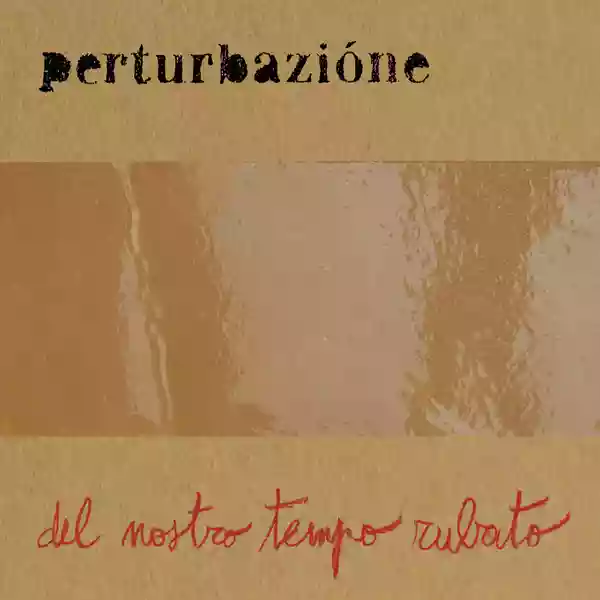 Perturbazione: Del Nostro Tempo Rubato