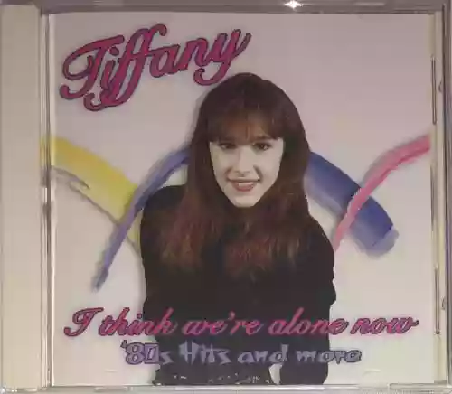 Cover Tiffany - I Think We're Alone Now: '80s Hits and More