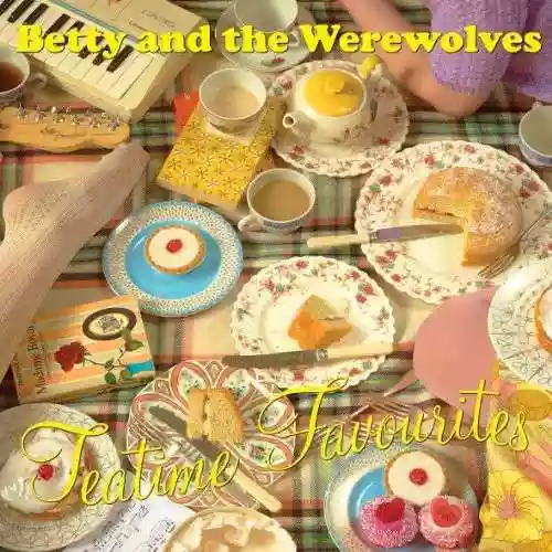 Betty and The Werewolves: Tea Time Favourites
