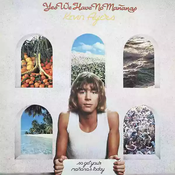 Kevin Ayers: Yes We Have No Mañanas, So Get Your Mañanas Today