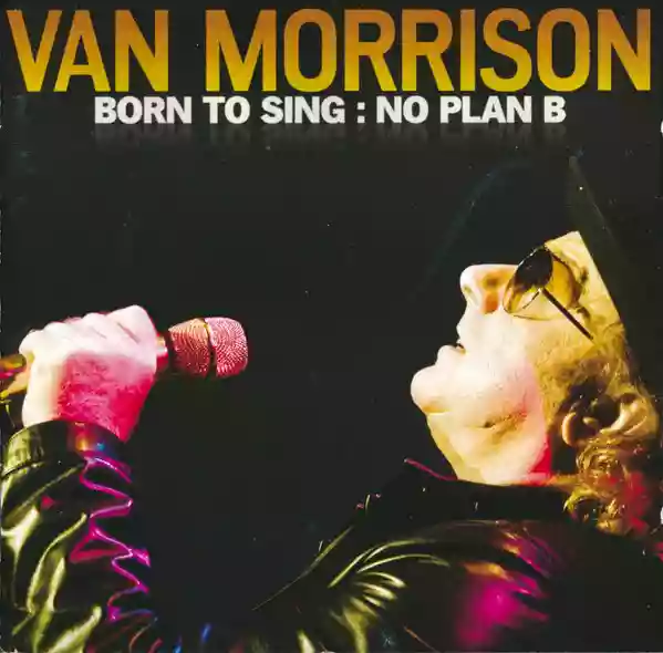 Van Morrison: Born to Sing: No Plan B