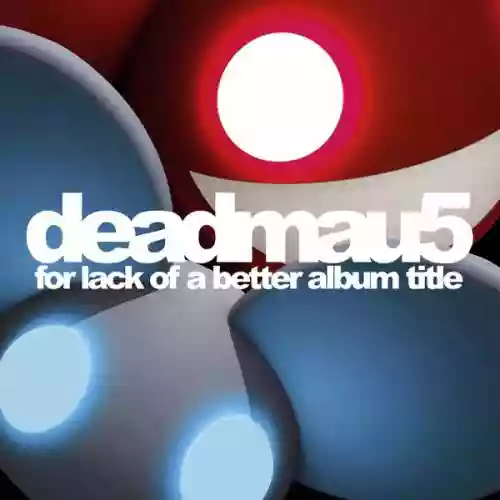 Cover deadmau5 - For Lack of a Better Album Title