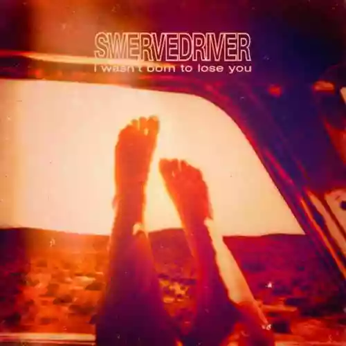 Cover Swervedriver - I Wasn't Born to Lose You