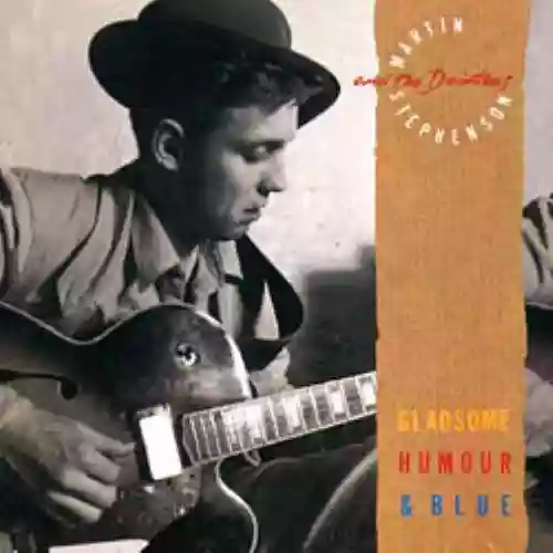 Cover Martin Stephenson and The Daintees - Gladsome, Humour & Blue
