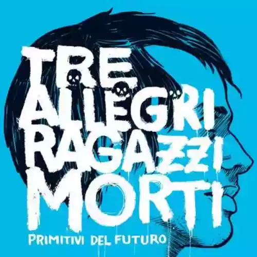 Cover Tre allegri ragazzi morti - Primitivi del futuro