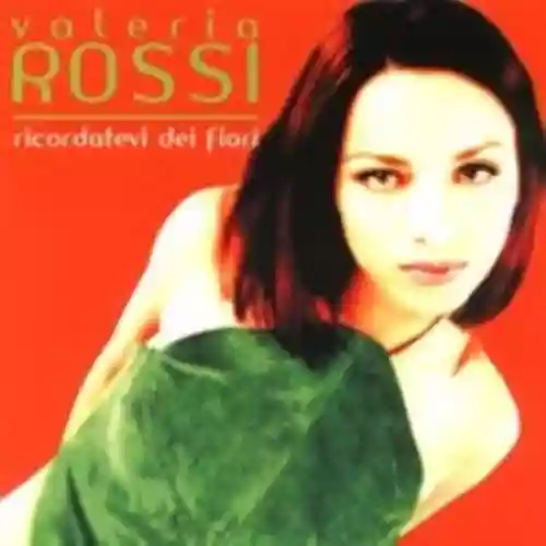 Cover Valeria Rossi - Ricordatevi dei fiori